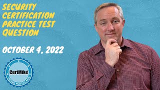 CertMike Practice Test Question 10/04/2022