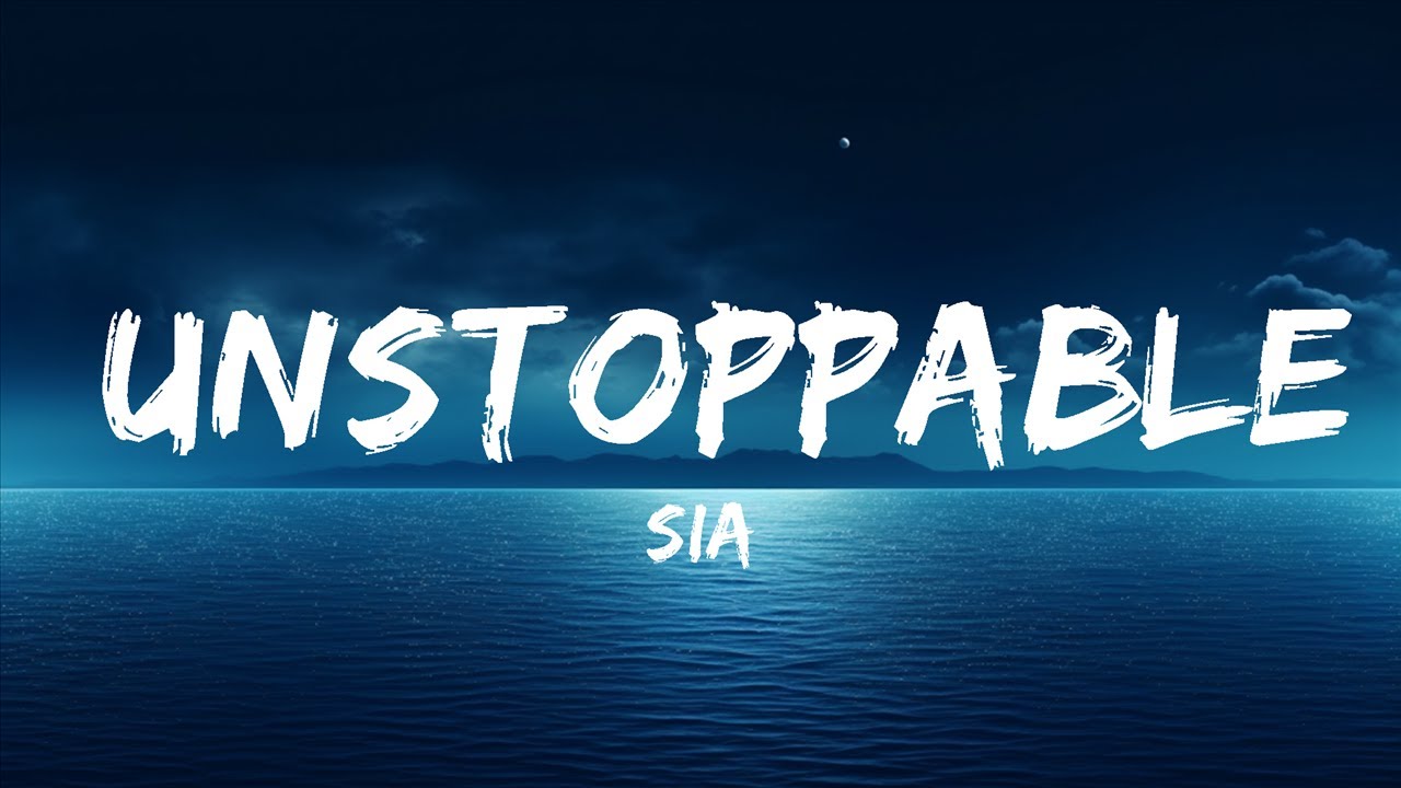 Sia   Unstoppable Lyrics  The World Of Music
