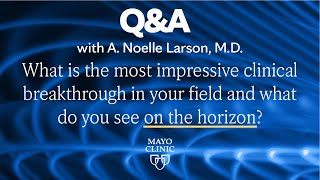 What is the most impressive clinical breakthrough in your field and what do you see on the horizon?