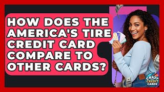 How Does The America's Tire Credit Card Compare To Other Cards? - Crazy About Credit Cards