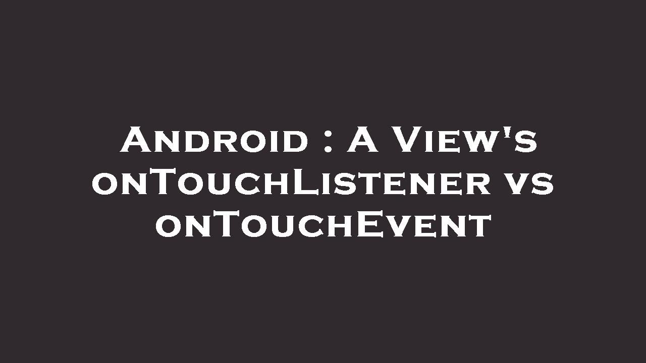 Android : A View's onTouchListener vs onTouchEvent - YouTube