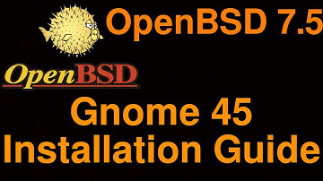 OpenBSD 7.5 - Gnome 45 Installation Guide