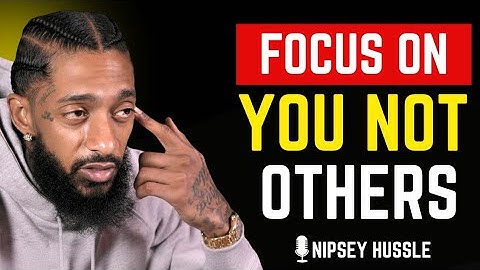 🌟 CONCENTRATE ON YOURSELF NOT OTHERS | NIPSEY HUSSLE