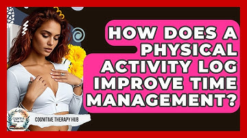 How Does A Physical Activity Log Improve Time Management? - Cognitive Therapy Hub