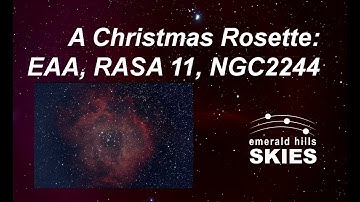 A Christmas Rosette (NGC2244) EAA (Electronically-Assisted Astronomy) with a RASA 11 Telescope