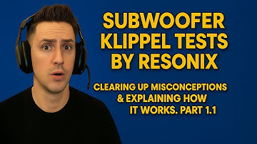 Subwoofer Klippel Tests by ResoNix - Clearing Up Misconceptions & Explaining How It Works. Part 1.1