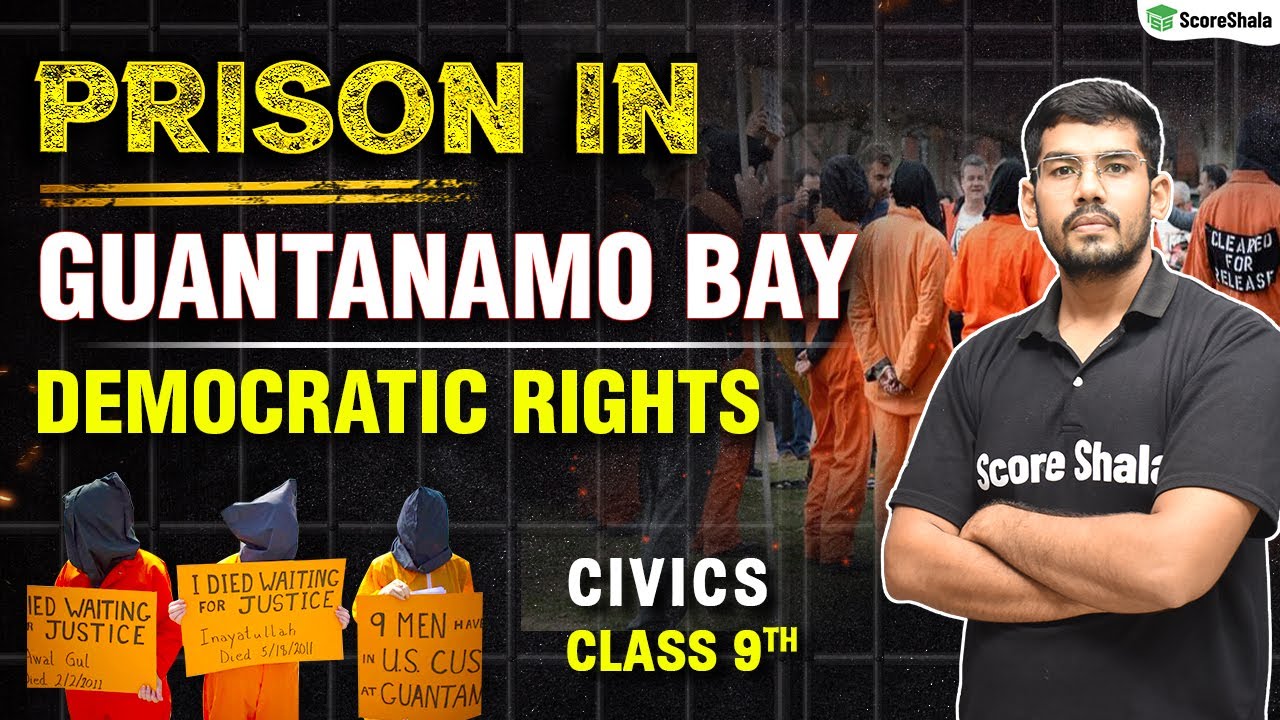 Prison in Guantanamo Bay Class 9 - Civics (SST) Chapter 5 | Democratic Rights