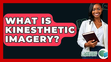 What Is Kinesthetic Imagery? - The Language Library