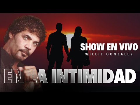 En La Intimidad - Willie González (Show en vivo)
