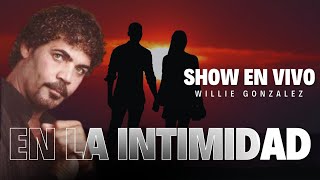 En La Intimidad - Willie González (Show en vivo)
