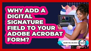 Why Add A Digital Signature Field To Your Adobe Acrobat Form? - Design Tool Unlocked