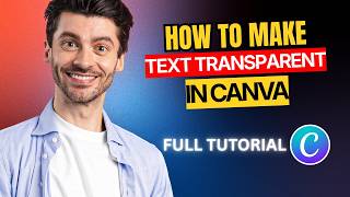 How to Make Text Transparent in Canva [2026 Full Guide]