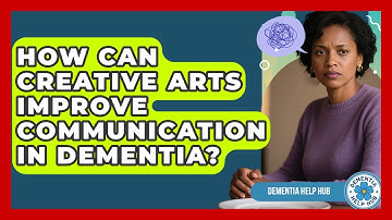 How Can Creative Arts Improve Communication In Dementia? - Dementia Help Hub