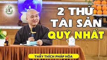 2 tài sản quý giá nhất của đời người  - Thầy Thích Pháp Hòa