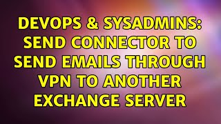 DevOps & SysAdmins: Send Connector to send emails through VPN to another exchange server