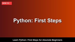 Learn Python: First Steps for Absolute Beginners