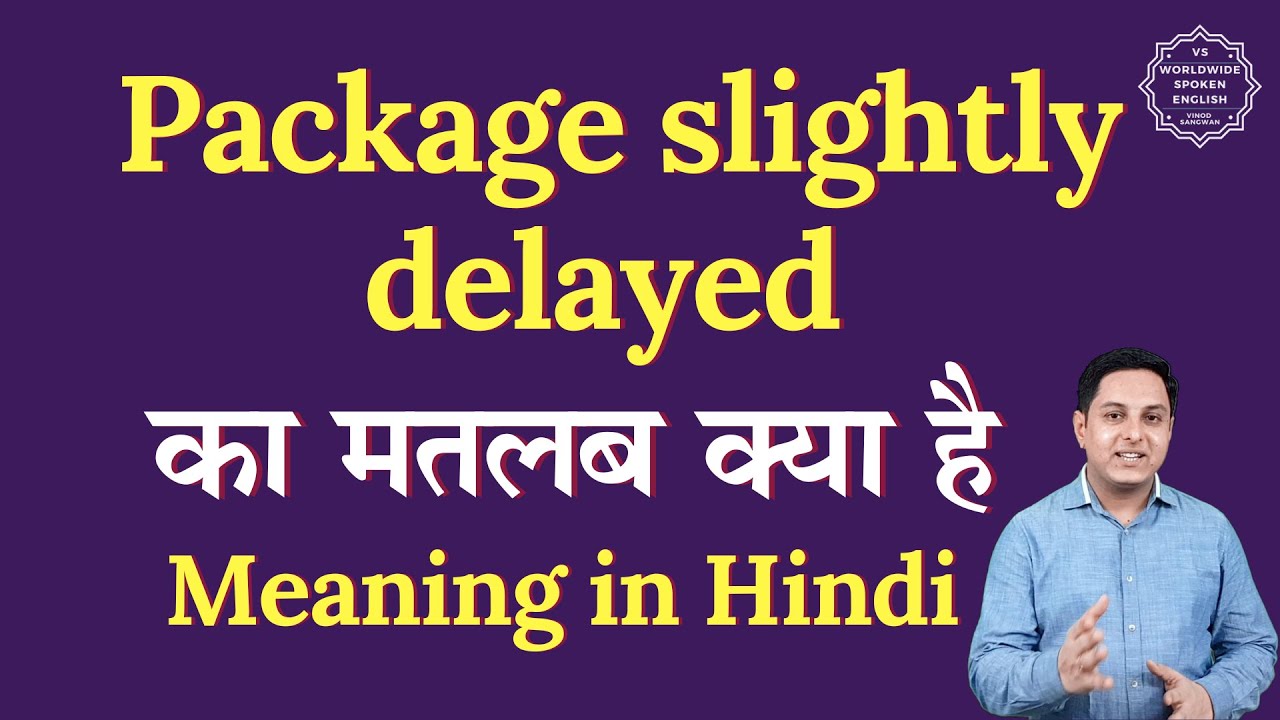 Package slightly delayed meaning in Hindi | Package slightly delayed ka ...