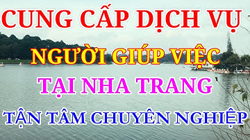 NHA TRANG❤️Cung Cấp Dịch Vụ Người Giúp Việc Nhà - Tìm Người Giúp Việc, Lâu Dài, Tận Tâm, Kinh Nghiệm