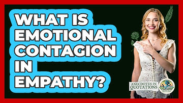 What Is Emotional Contagion In Empathy? - Anecdotes in Quotation