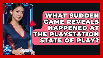 What Sudden Game Reveals Happened At The PlayStation State Of Play? - Blue Button Gaming