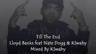 Till The End - Lloyd Banks feat Nate Dogg & KSwaby - Mixed By KSwaby