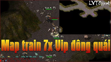 Map Train 7x Vip Nhất Có Quái Đông Và Gom Tại Game Võ Lâm Truyền Kỳ 1