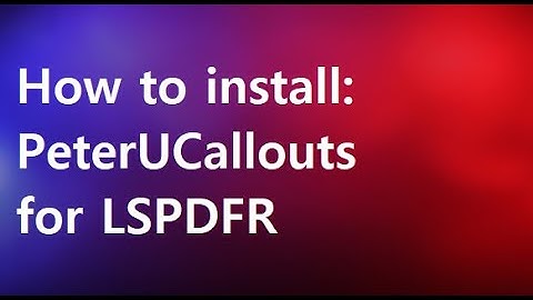 How To Install: PeterUCallouts for LSPDFR