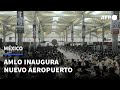 López Obrador inaugura nuevo aeropuerto de Ciudad de México todavía con pocos vuelos | AFP