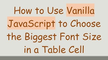 How to Use Vanilla JavaScript to Choose the Biggest Font Size in a Table Cell