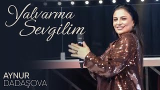 Aynur Dadaşova – Yalvarma Sevgilim Resimi