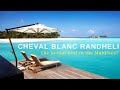 Cheval blanc randheli review  the actual best resort in the maldives