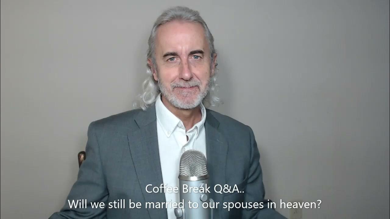 coffee-break-q-a-will-we-be-married-to-our-spouses-in-heaven-youtube