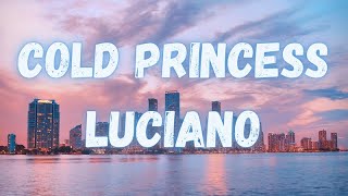 Luciano - Cold Princess (lyrics)
