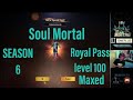 SOUL MORTAL SEASON 6 ROYAL PASS LEVEL 100 MAXED OUT!