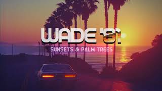 WADE '81 - Sunsets and Palm Trees (80s Synthwave | Dreamwave)