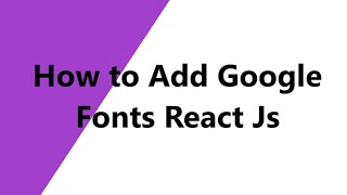 How to Add Google Fonts in React Js || How to Add Font-Family in React Js