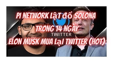 Pi network lật đổ Solona trong 14 ngày_Elon Musk mua lại Twitter(hot).