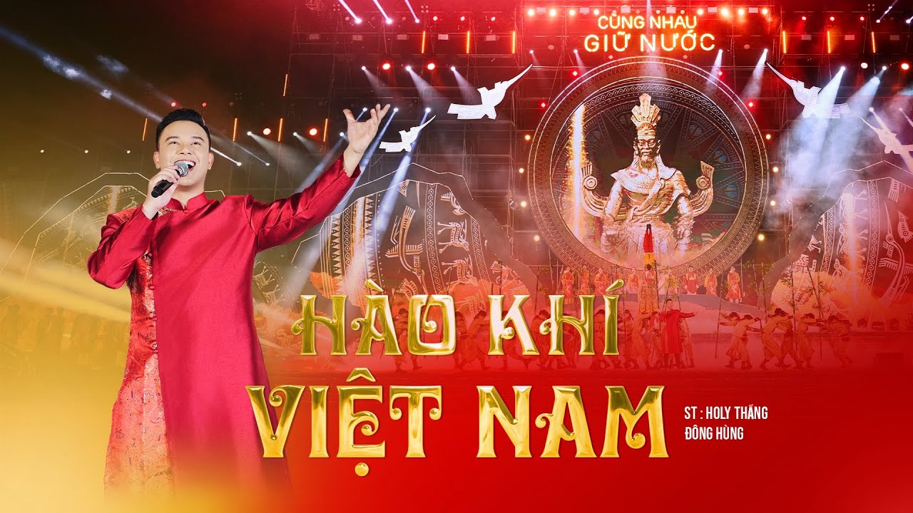 HÀO KHÍ VIỆT NAM - ĐÔNG HÙNG | ST: HOLY THẮNG | CÙNG NHAU GIỮ NƯỚC 2024