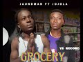 Jojola Ft Jaundman GROCERY