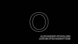 Alexander Kowalski - Lock Me Up (DJ Naughty Dub)