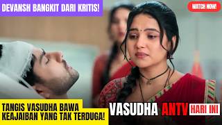 Download Lagu DEVANSH Bangkit dari Kritis! Tangis VASUDHA Bawa Keajaiban yang Tak Terduga! | Vasudha Hari ini ANTV MP3