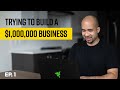 Ep 1 building a 1000000 business