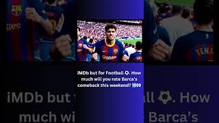 Imdb But For Football . How Much Will You Rate Barcas Comeback This Weekend?