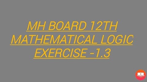 MH BOARD , 12TH MATHEMATICAL LOGIC EXERCISE-1.3 ( ALL QUESTION )