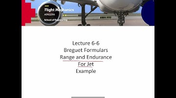 AERO2356 Flight Mechanics Lecture 6-6 Range and Endurance for Jet Example
