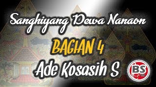 Sanghiyang Dewa Nanaon Bagian 4 - Ade Kosasih Sunarya