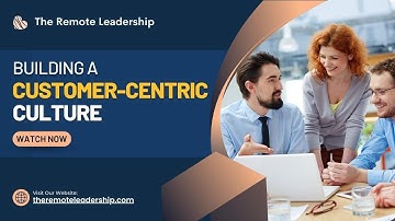 Building a Customer-Centric Culture | Success Mentor by The Remote Leadership | Customer Success