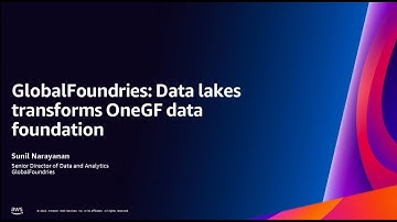 GlobalFoundries: Transfrom data foundation with data lakes and AWS Analytics | AWS Events