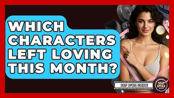 Which Characters Left Loving This Month? - Soap Opera Insider