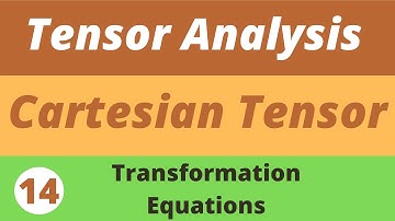 14. Transformation Equations | Tensor Analysis  | Prof Khalid